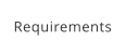 Requirements